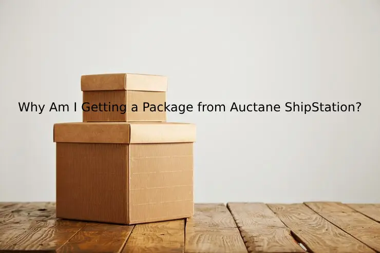 Why Am I Getting a Package from Auctane ShipStation?