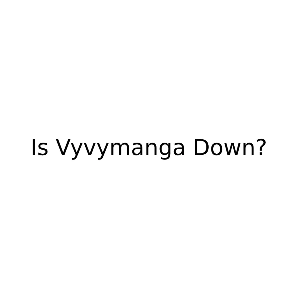 Is Vyvymanga Down?