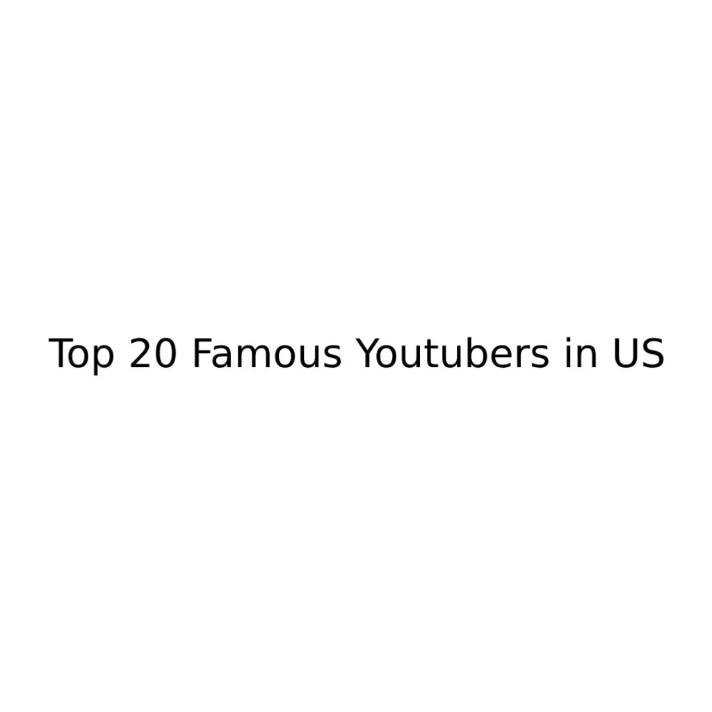 List Of Top 20 Famous Youtubers in United States