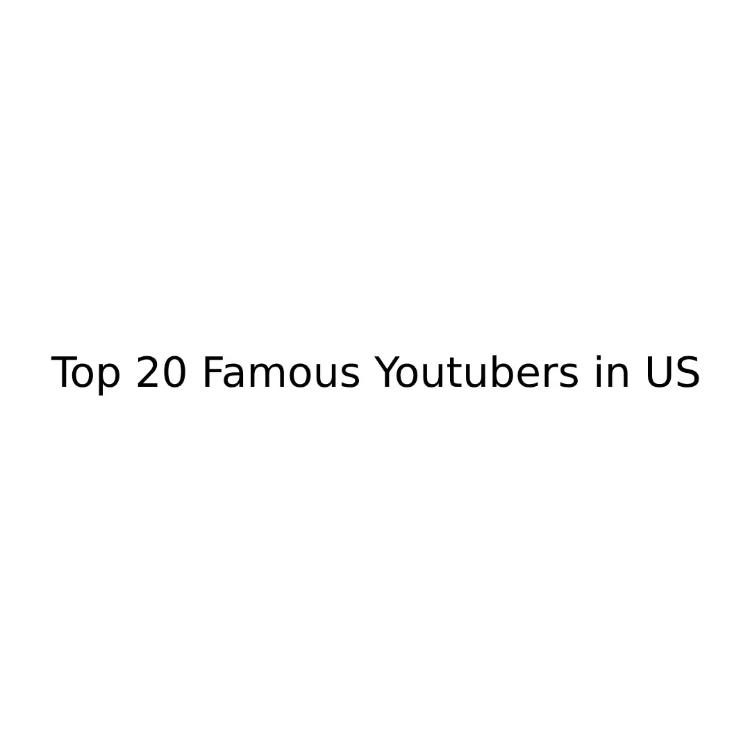 List Of Top 20 Famous Youtubers in United States