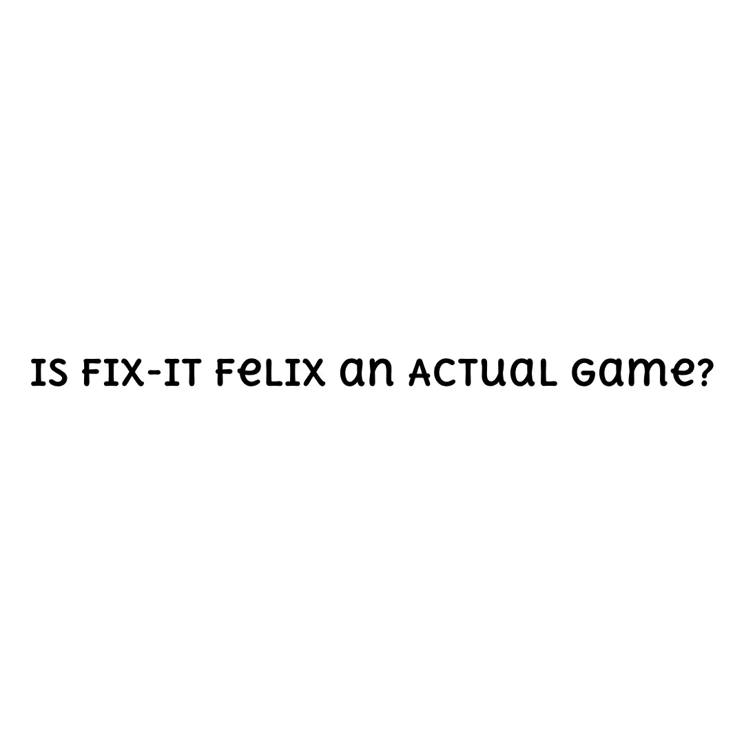 Is Fix-It Felix an Actual Game?