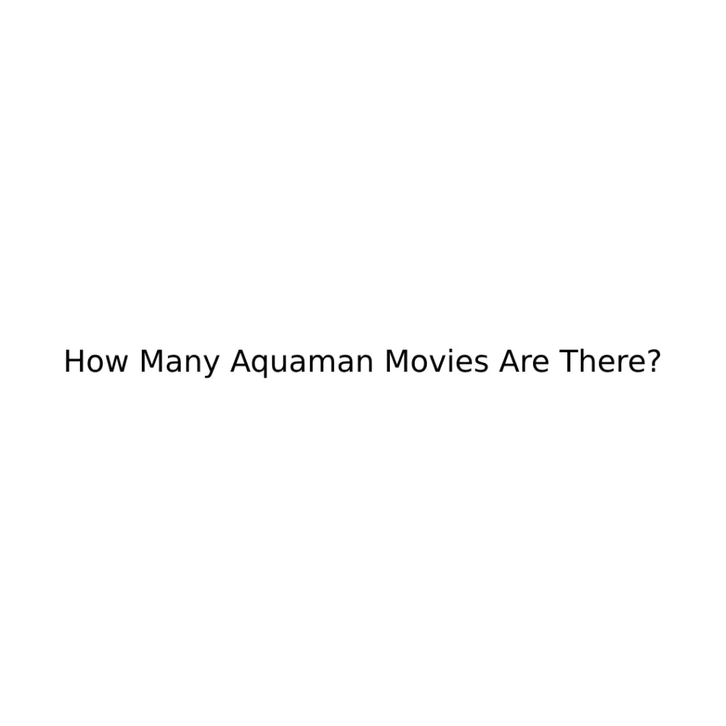 How Many Aquaman Movies Are There?