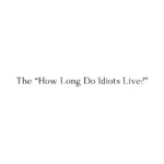 The “How Long Do Idiots Live?” Meme Explained