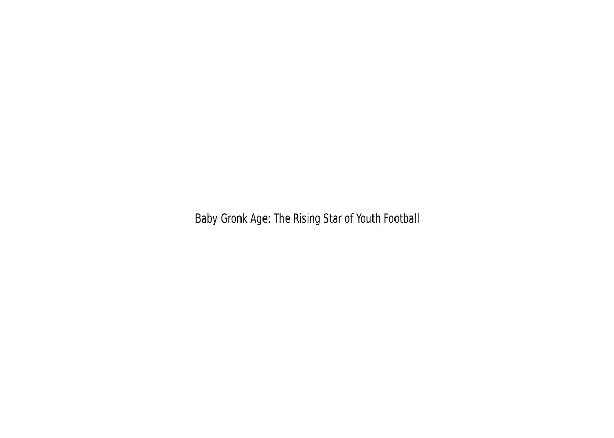 Baby Gronk Age: The Rising Star of Youth Football