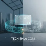 Tech Ehla Com: A Platform Where Modern Tech Meets Simplicity